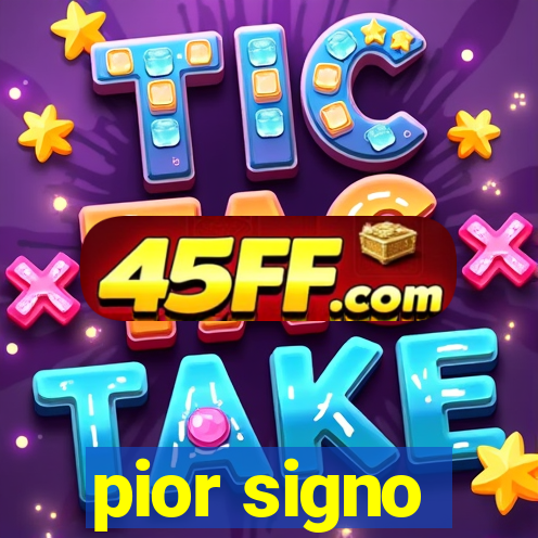 pior signo